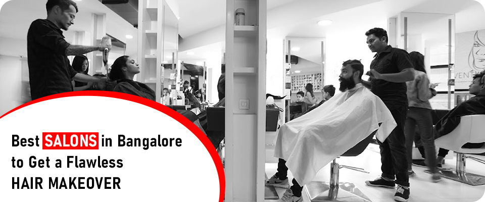 Best Salons in Bangalore to Get a Flawless Hair Makeover 