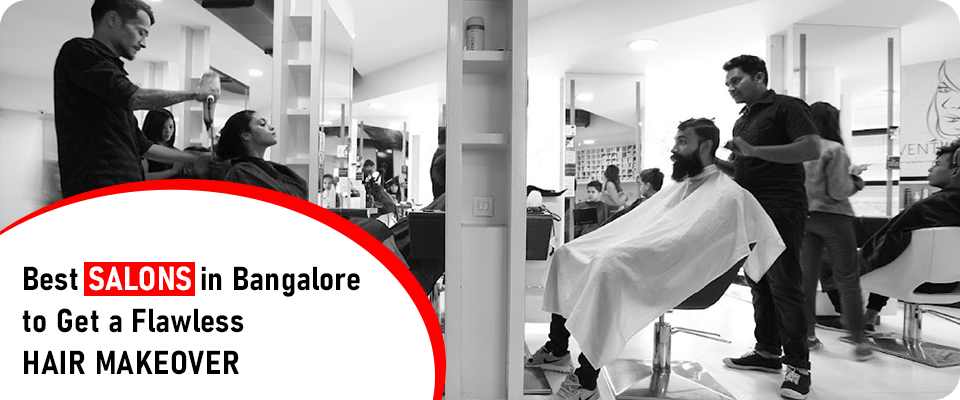 Best Salons in Bangalore to Get a Flawless Hair Makeover
