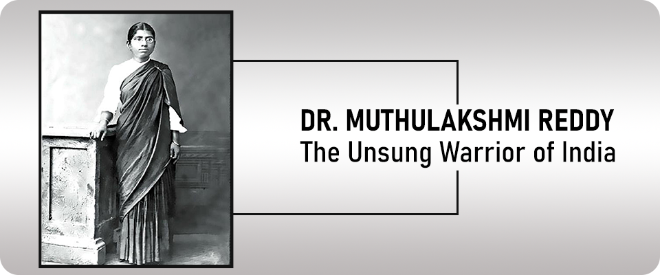 Dr. Muthulakshmi Reddy: The Unsung Warrior of India