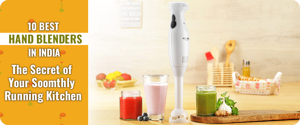 10 Best Hand Blenders in India: The Secret of Your Smoothly Running Kitchen