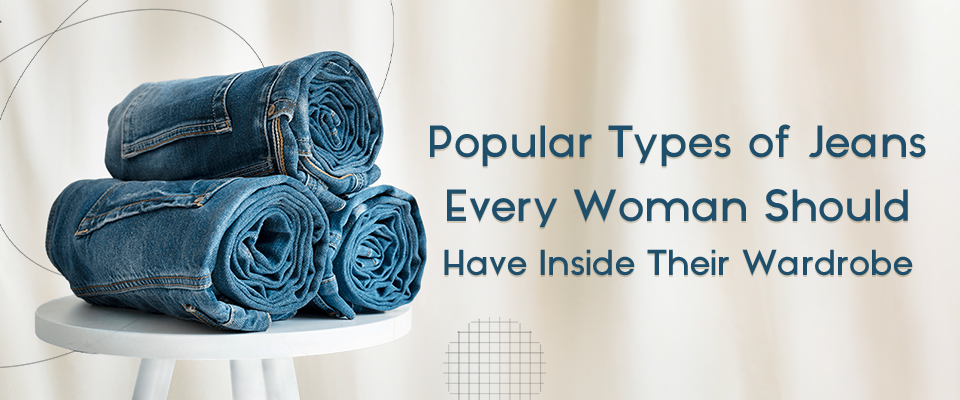 Jeans Every Woman Should Have Inside Their Wardrobe