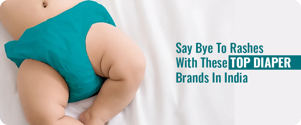 Say Bye To Rashes With These Top Diaper Brands In India