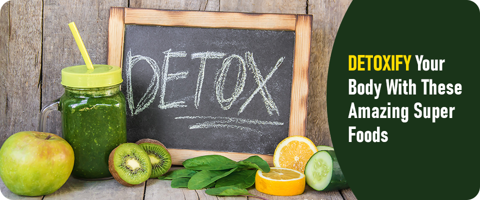 Detoxify Your Body With These Amazing Super Foods
