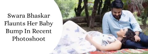 Swara Bhaskar Flaunts Her Baby Bump In Recent Photoshoot