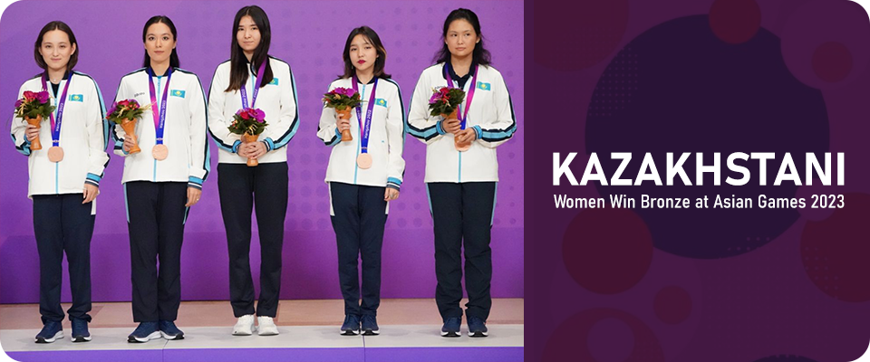 Kazakhstan Women Shines – Bronze at Asian Games 2023