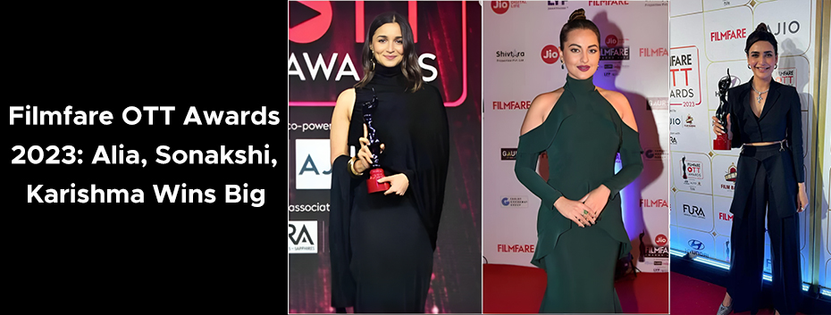 Filmfare OTT Awards 2023: Alia, Sonakshi, Karishma Win Big