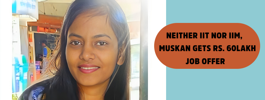 Neither IIT nor IIM, Muskan Gets Rs. 60Lakh Job Offer