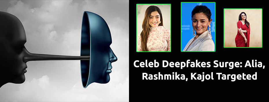 Celeb Deepfakes Surge: Alia, Rashmika, Kajol Targeted