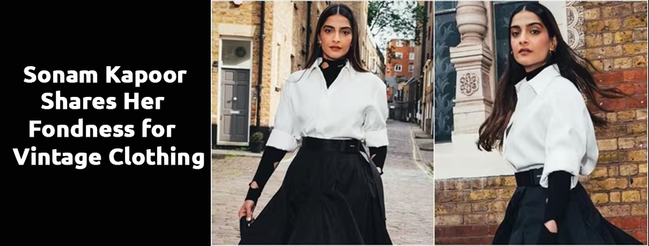 Sonam Kapoor Shares Her Fondness for Vintage Clothing
