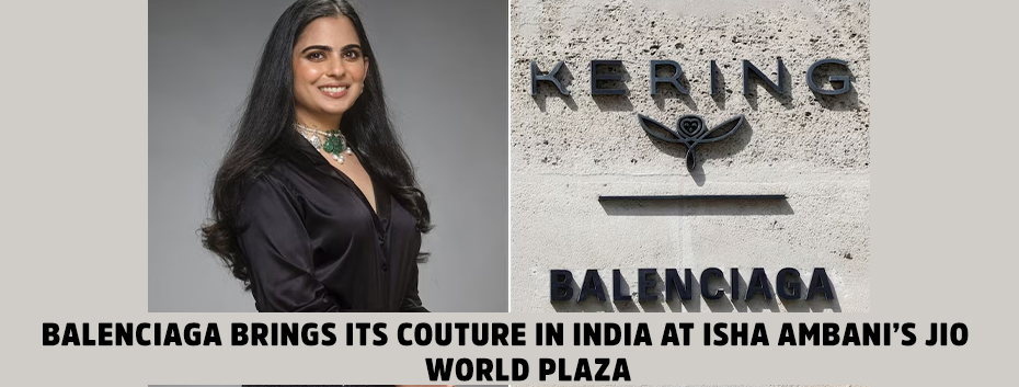 Balenciaga’s First Indian Store Now Open at Isha Ambani’s Jio Plaza