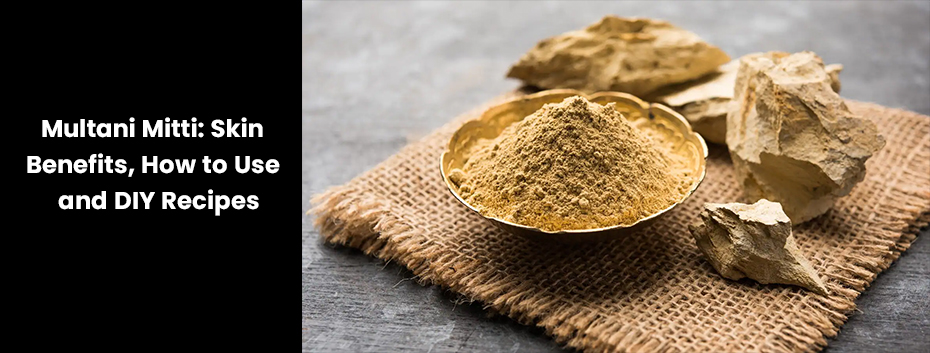 Multani Mitti: Skin Benefits, How to Use and DIY Recipes 