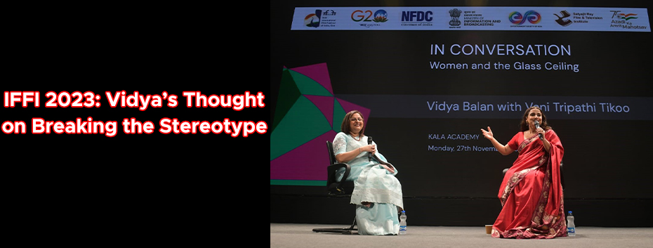 IFFI 2023: Vidya’s Thought on Breaking the Stereotype