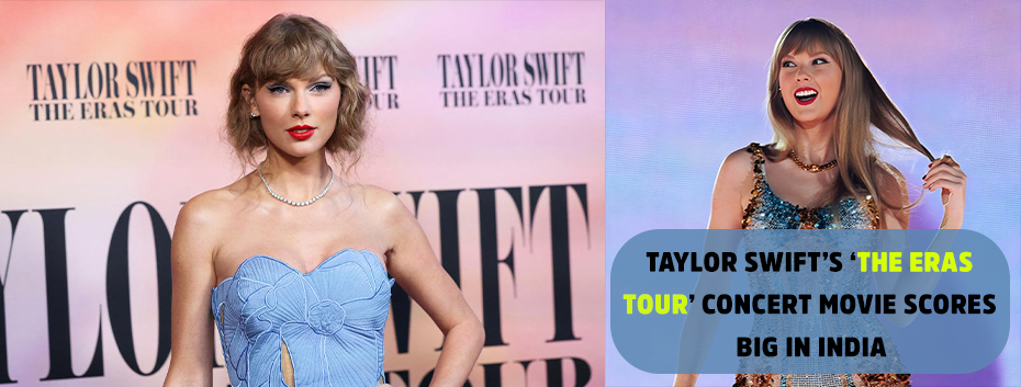 Taylor Swift’s ‘The Eras Tour’ Concert Movie Scores Big in India